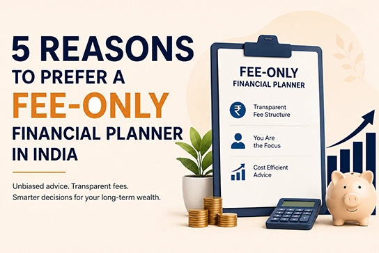 Five reasons to choose a fee-only financial planner in India for unbiased advice and clear fees